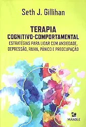 Terapia cognitivo-comportamental: Estratégias para lidar com ansiedade, depressão, raiva, pânico e preocupação