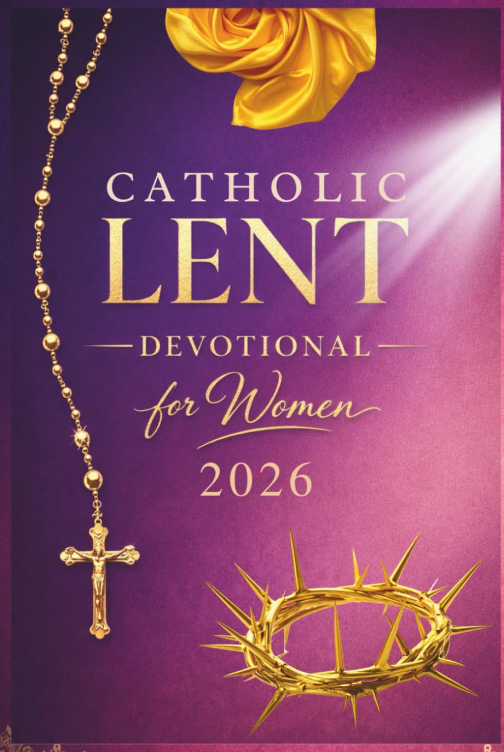 Catholic Lenten Devotional 2026 for Women: A 40-Day Journey of Scripture, Prayer, and Quiet Reflection to Prepare Your Heart for Easter (Prepare Your Heart: Catholic Lent Series)