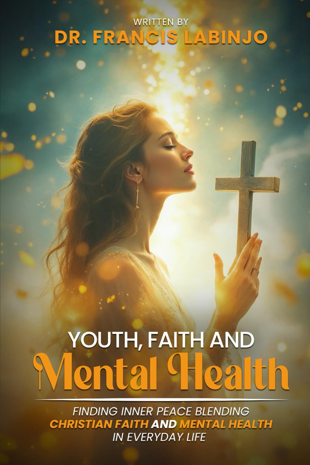 Young People, Faith & Mental Challenges: Finding Inner Peace By Blending Christian Faith And Mental Health In Everyday Life