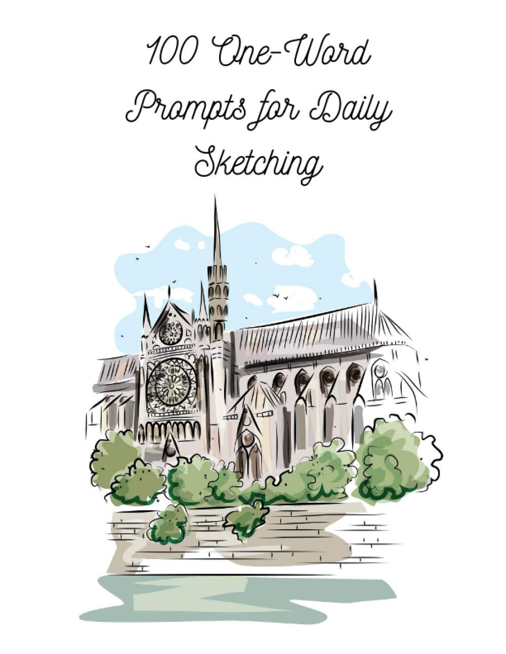 100 One Word Prompts for Daily Sketching: Sketchbook with Prompts, Sketching Journal for Adults, Daily Sketch Journal