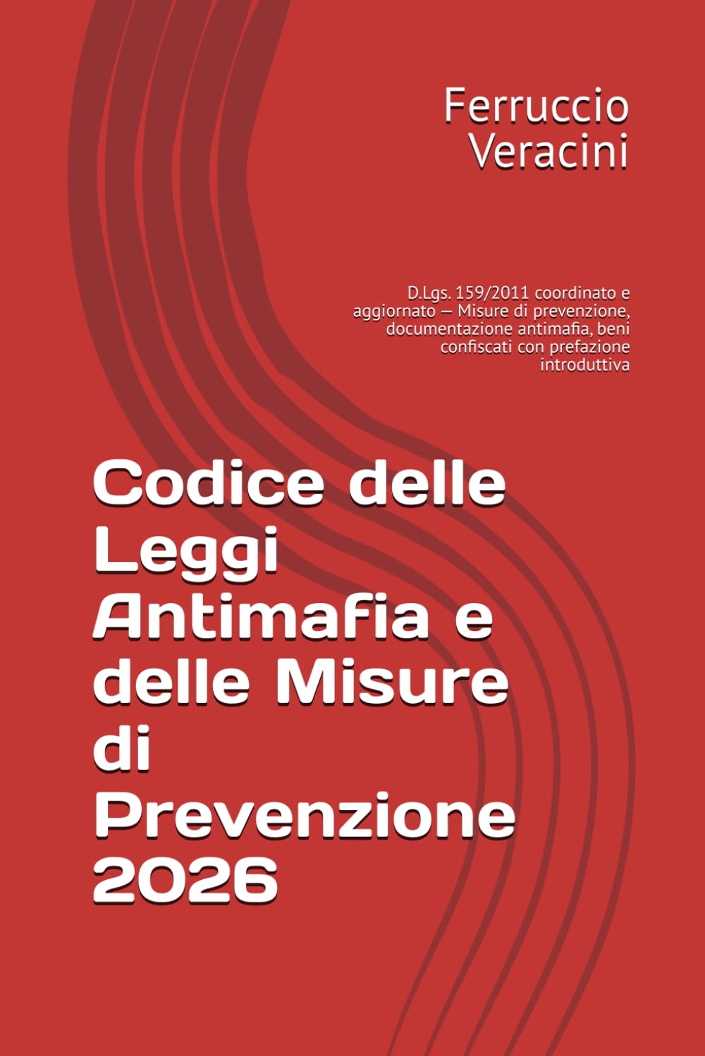 Codice delle Leggi Antimafia e delle Misure di Prevenzione 2026: D.Lgs. 159/2011 coordinato e aggiornato — Misure di prevenzione, documentazione antimafia, beni confiscati con prefazione introduttiva