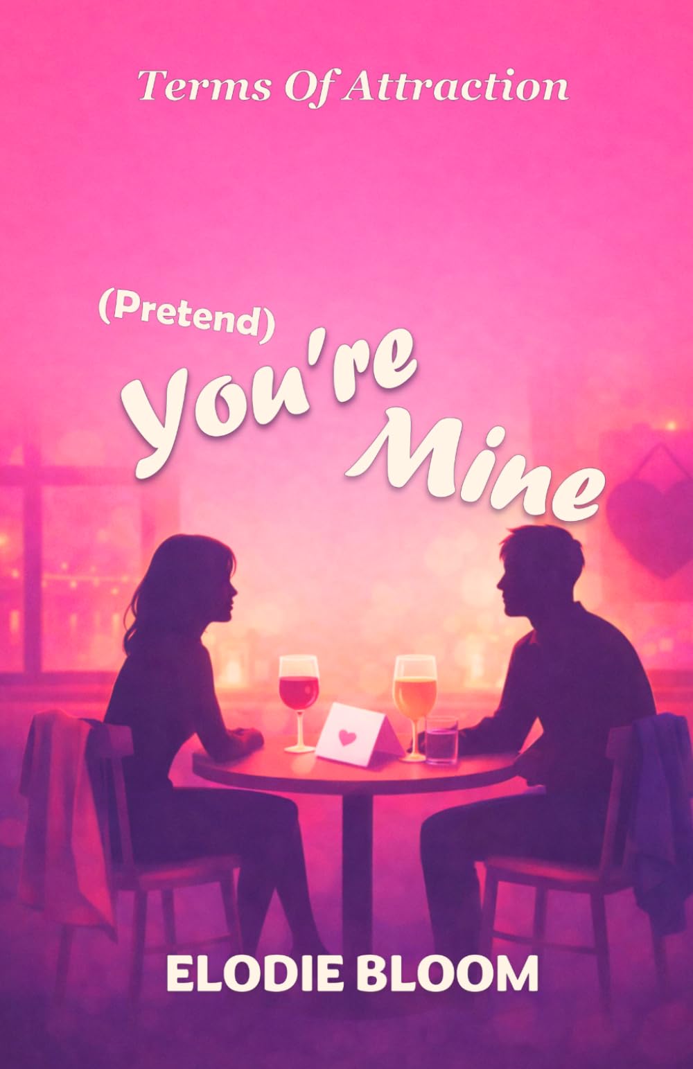 (Pretend) You're Mine: A Feel-Good Romcom (Terms Of Attraction)