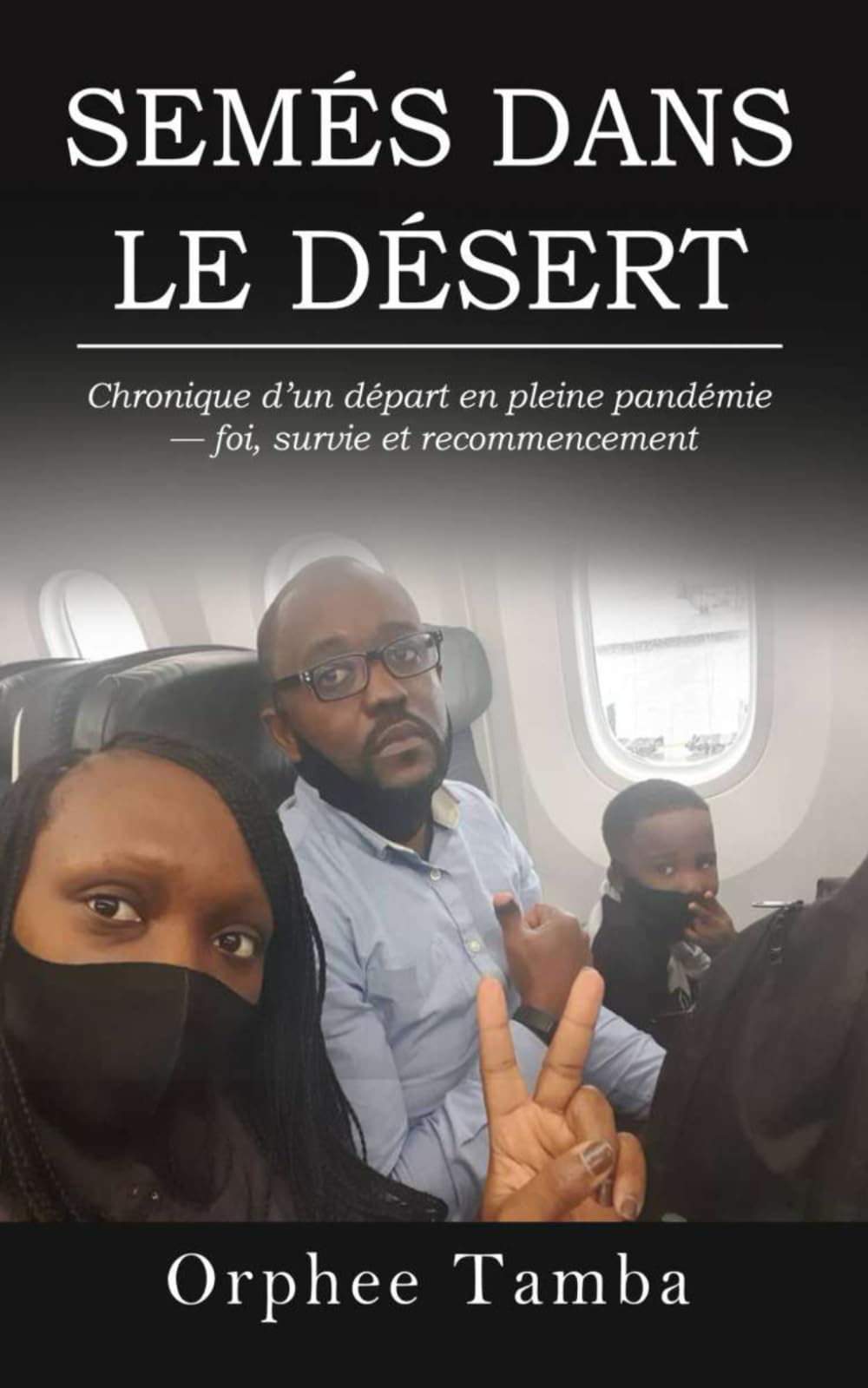 SEMÉS DANS LE DÉSERT: Chronique d’un départ en pleine pandémie — foi, survie et recommencement