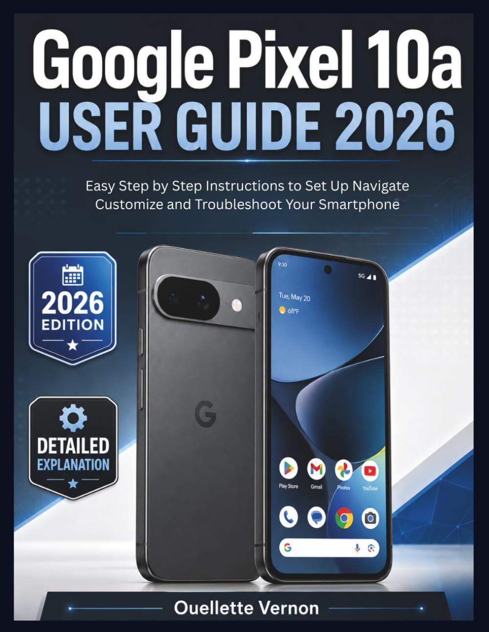 Google Pixel 10a User Guide 2026: Easy Step by Step Instructions to Set Up Navigate Customize and Troubleshoot Your Smartphone