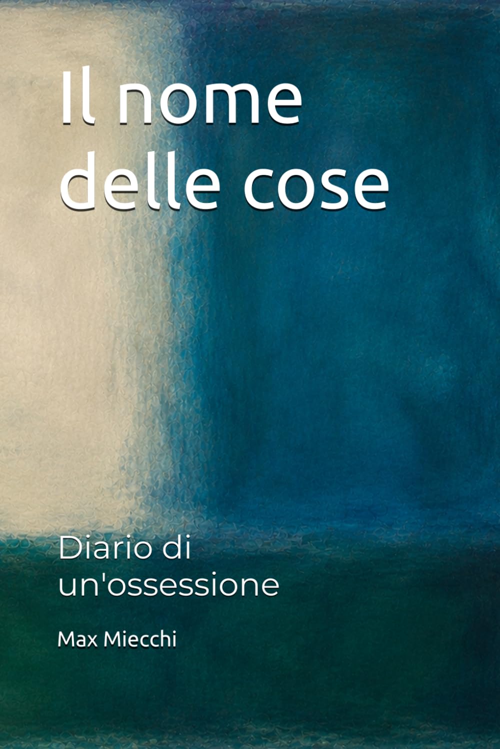 Il nome delle cose: Diario di un'ossessione (Racconti)
