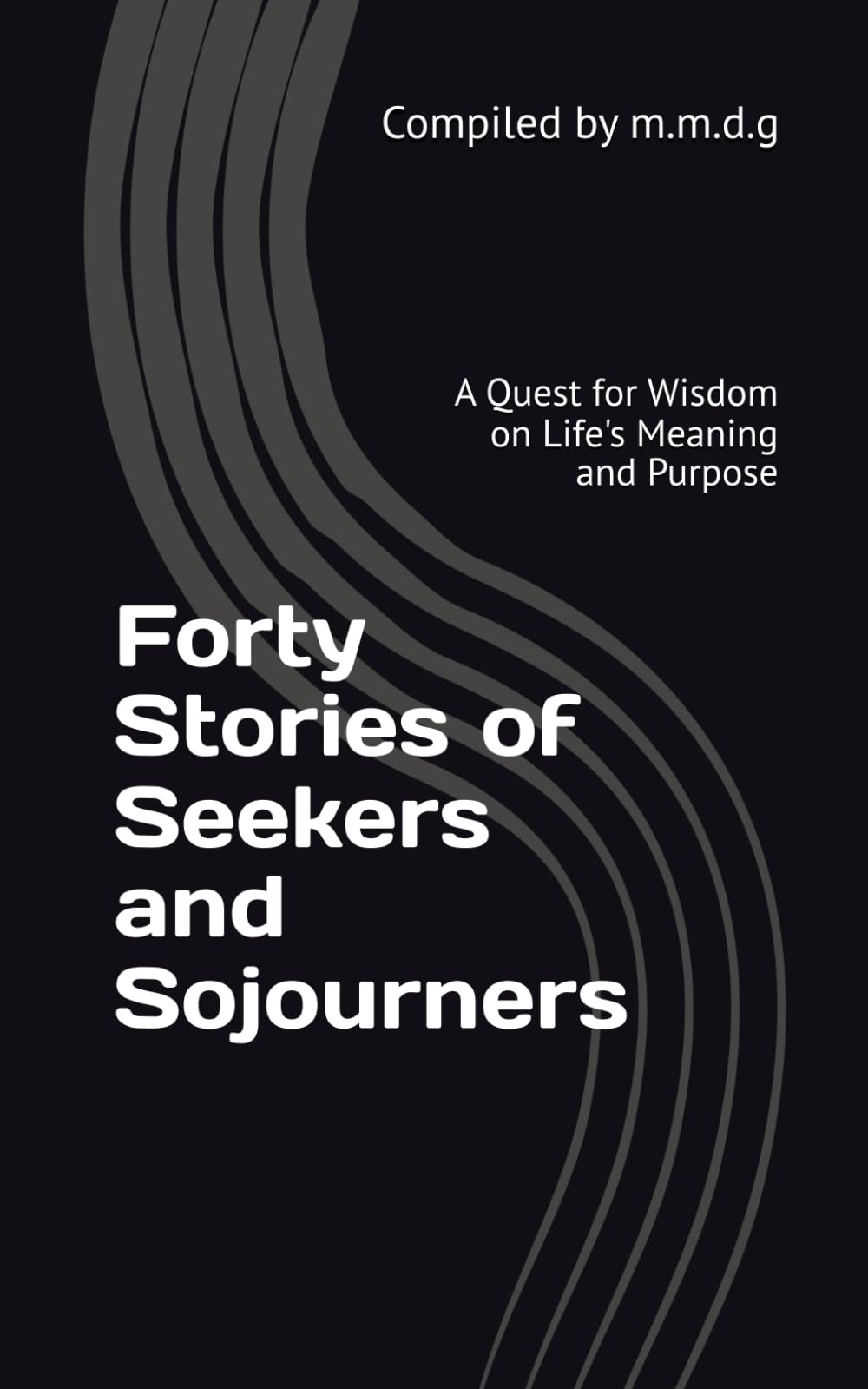 Forty Stories of Seekers and Sojourners: A Quest for Wisdom on Life's Meaning and Purpose