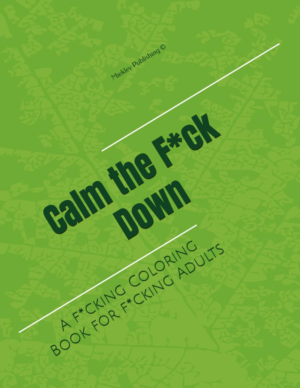 Calm the F*ck Down: A f*cking Coloring Book for f*cking Adults