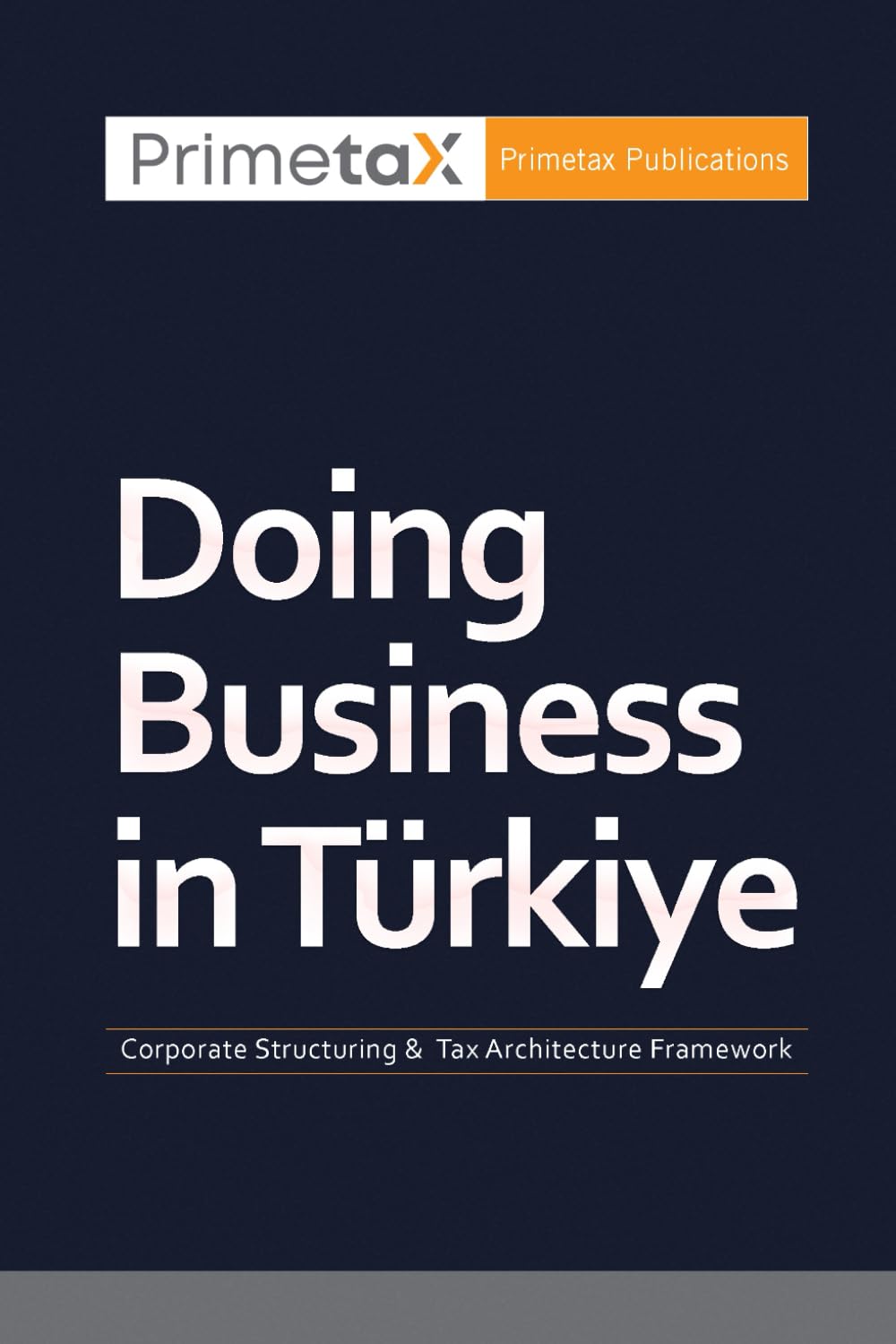 Doing Business in Türkiye: Corporate Structuring & Tax Architecture Framework