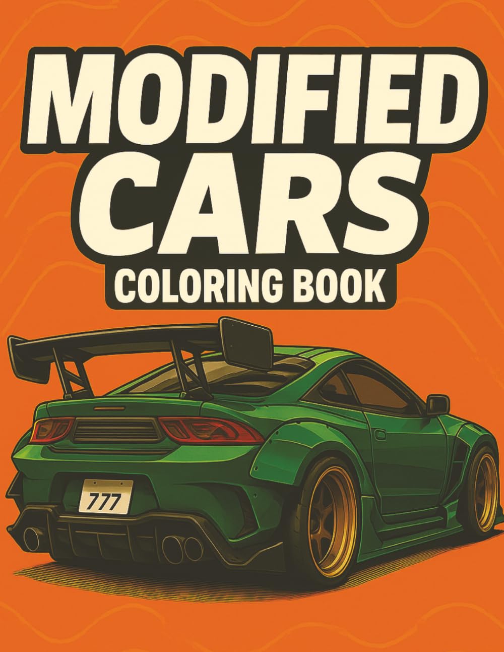 MODIFIED CARS COLORING BOOK: Mindful Car Art: A Colouring Journey of Modified Cars, JDM Legends, Supercars, Sports Tuned Cars, Muscle cars & Classic ... Book Collection for Kids and Adults.)
