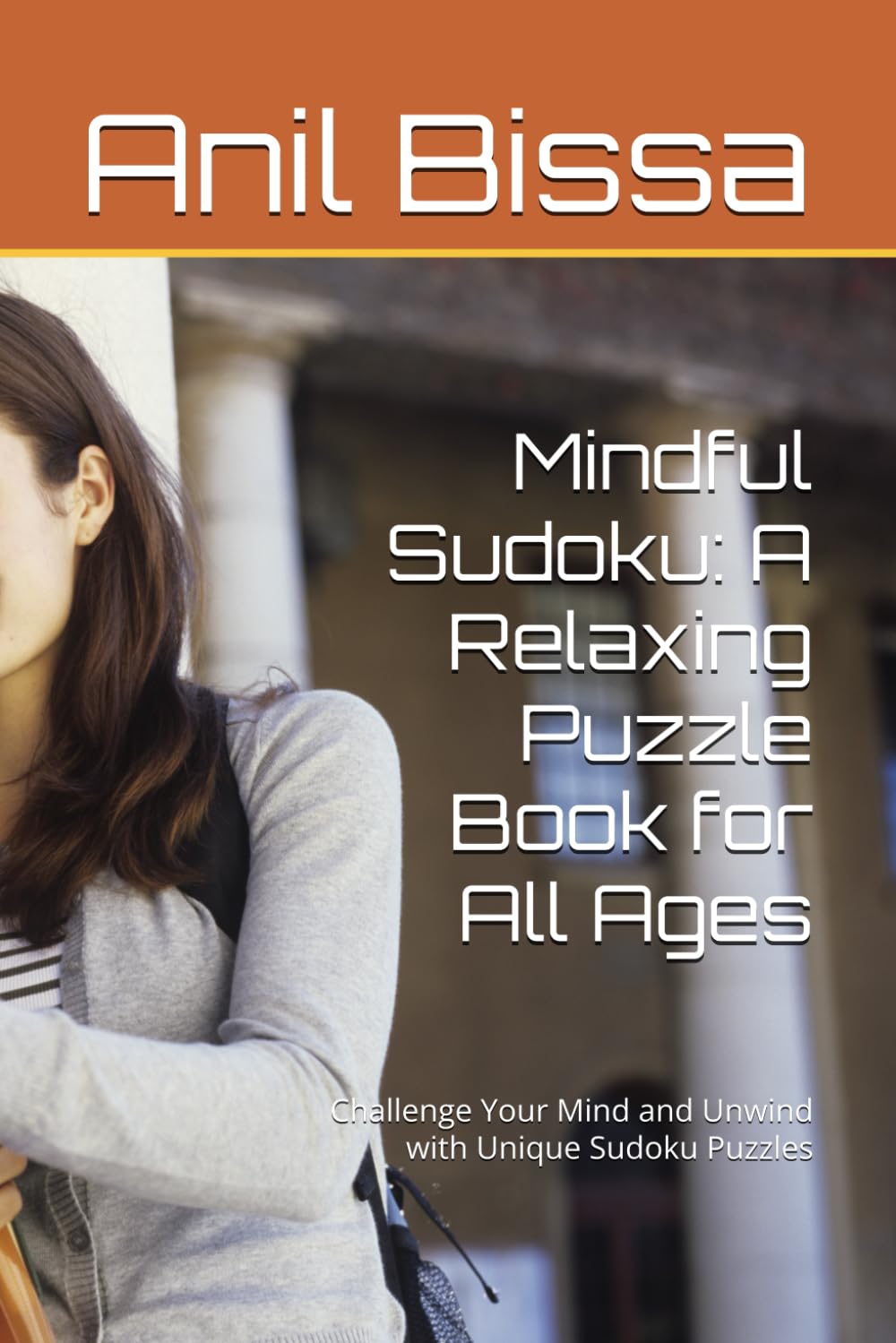 Mindful Sudoku: A Relaxing Puzzle Book for All Ages: Challenge Your Mind and Unwind with Unique Sudoku Puzzles
