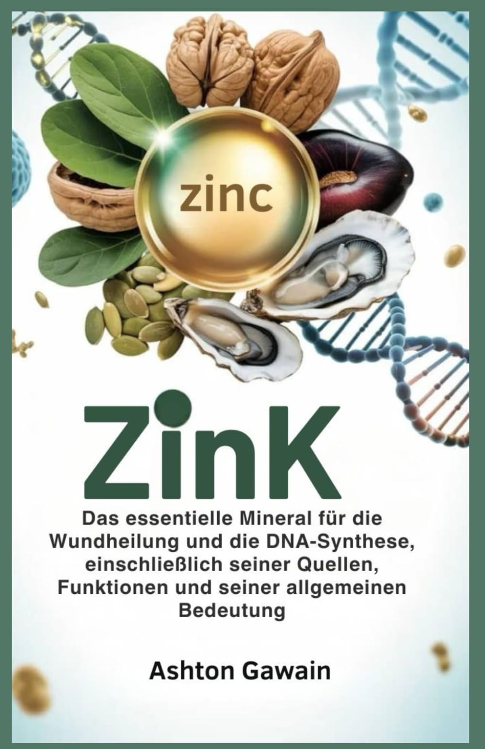 Zink: Das essentielle Mineral für die Wundheilung und die DNA-Synthese, einschließlich seiner Quellen, Funktionen und seiner allgemeinen Bedeutung
