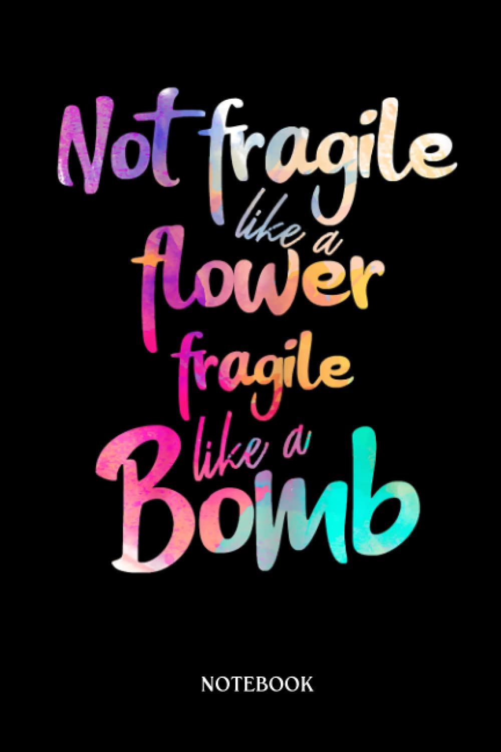 Flowers Notebook: Womens Not Fragile Like A Flower Fragile Like A Bomb Watercolor | 6X9" 120 Pages Medium Ruled Beautiful Floral Notebook (Journal For Girls )