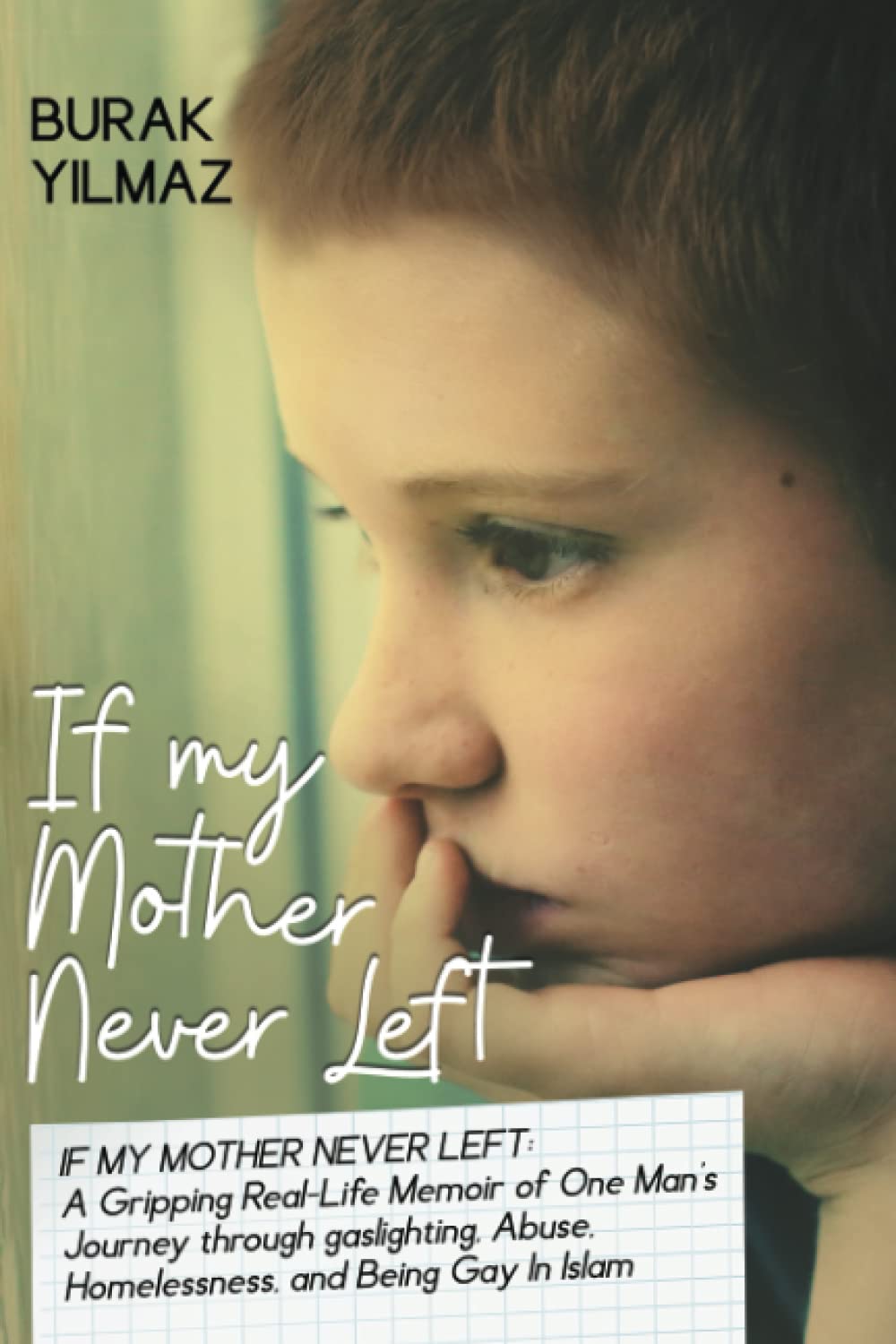 If My Mother Never Left: A Gripping Real-Life Story of One Man’s Journey through Abuse, Homelessness, Gaslighting, and Being Gay In Islam