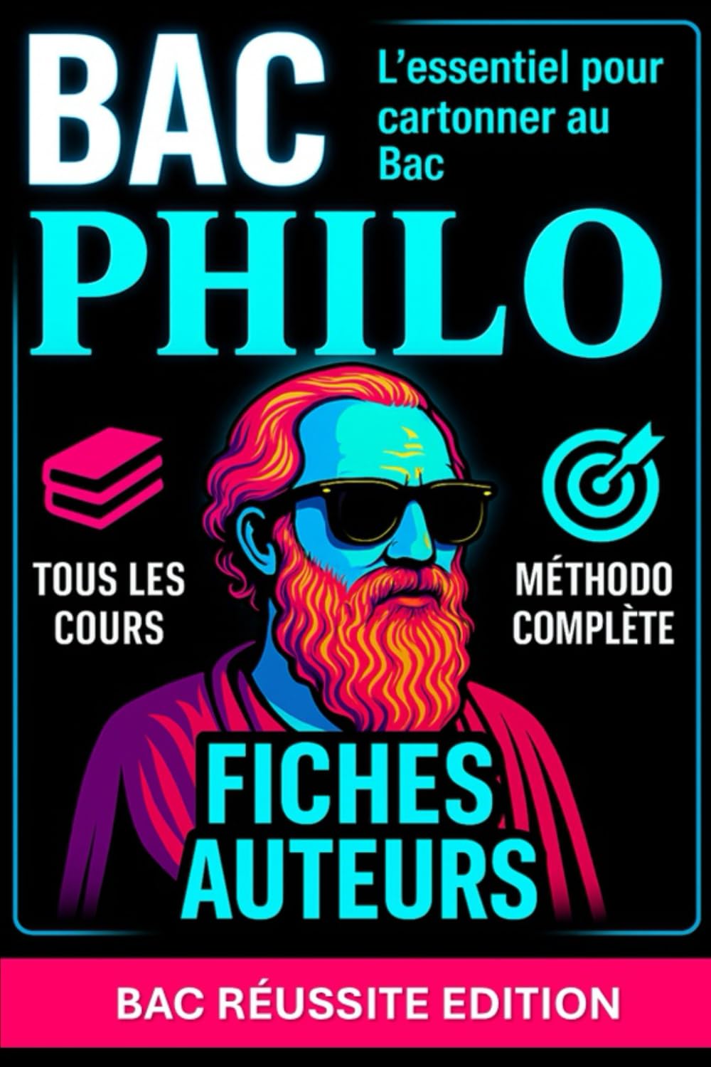 BAC PHILO — Tous les cours, Fiches Auteurs, Méthodo complète : l’essentiel pour cartonner au Bac: Tous les cours, fiches auteurs, notions clés et méthodologie pour réussir l’épreuve du Bac