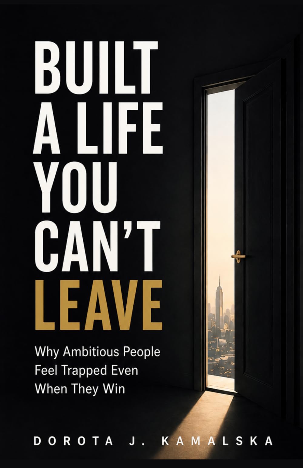 Built a Life You Can't Leave: Why Ambitious People Feel Trapped Even When They Win