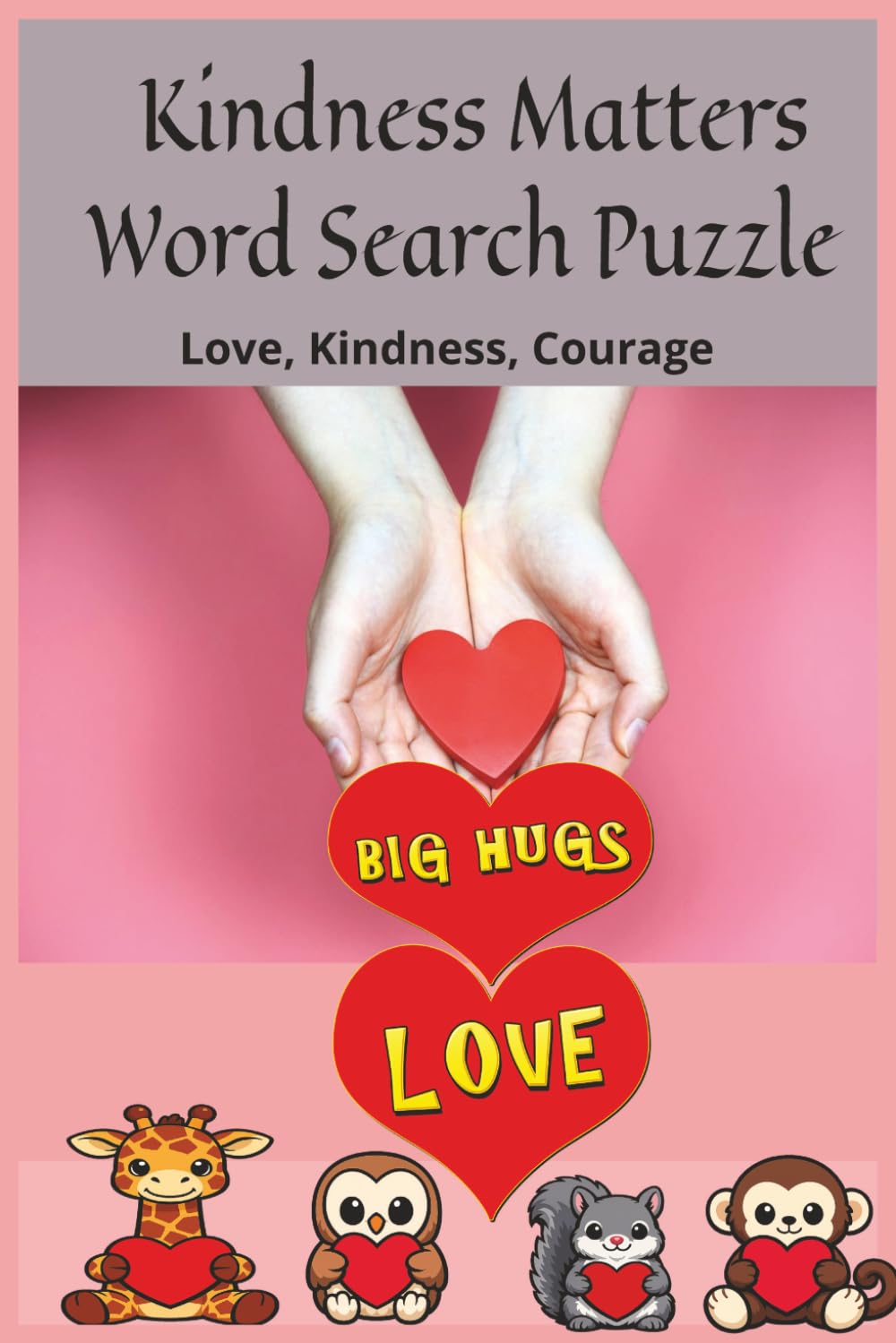 Kindness Matters: Love, Kindness, Courage: Big Hugs, Love