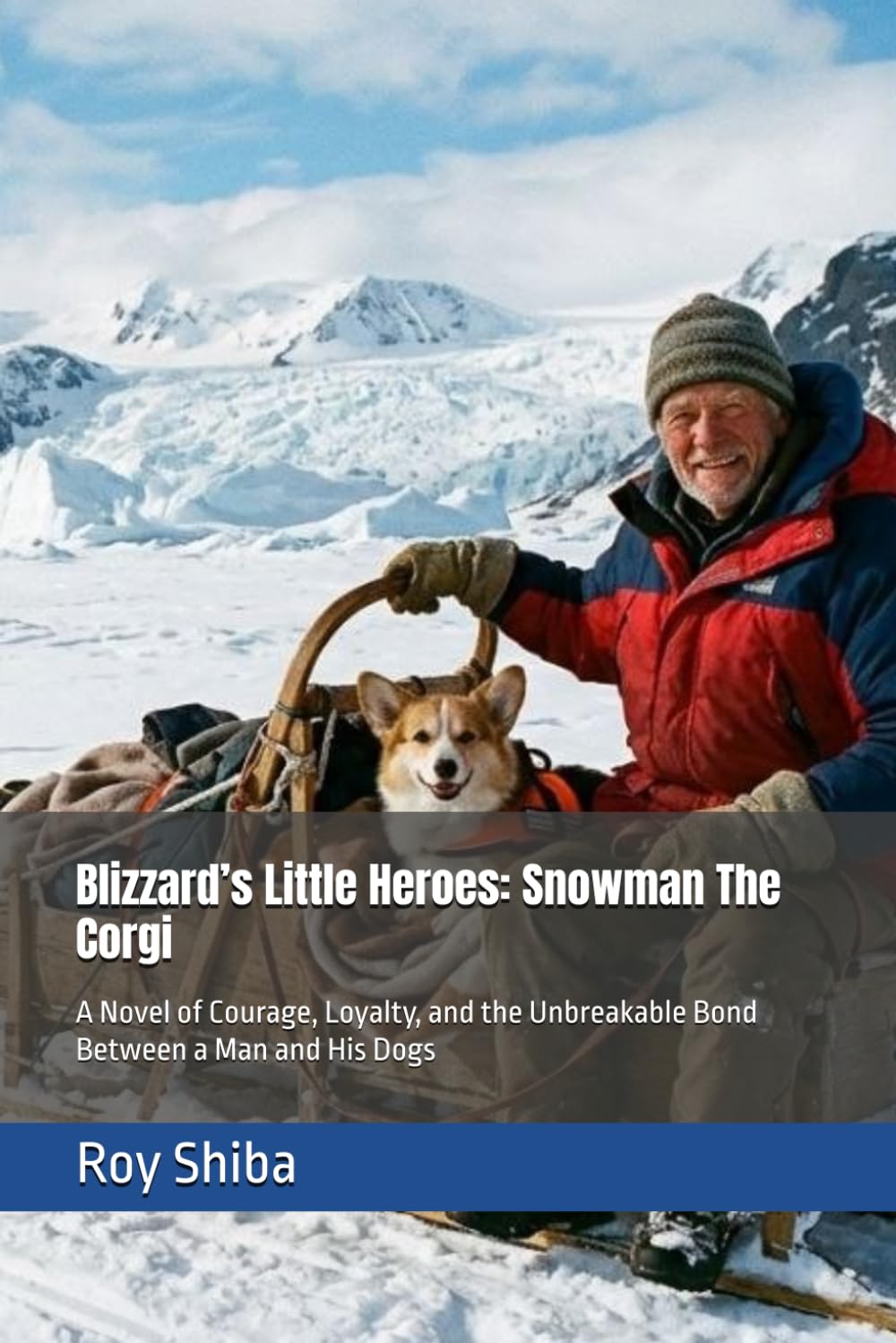 Blizzard’s Little Heroes: Snowman The Corgi: A Novel of Courage, Loyalty, and the Unbreakable Bond Between a Man and His Dogs (The Corgi Adventure Club)