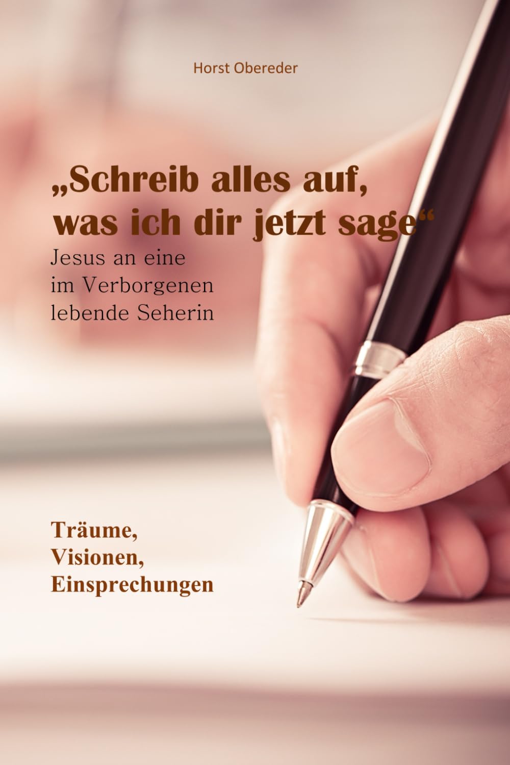 Schreib alles auf, was ich dir jetzt sage: Träume, Visionen, Einsprechungen