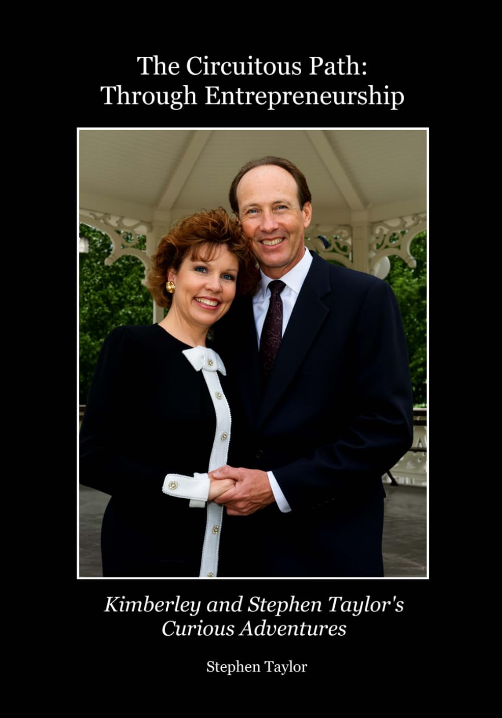 The Circuitous Path Through Entrepreneurship: Kimberley and Stephen Taylor's Curious Adventures