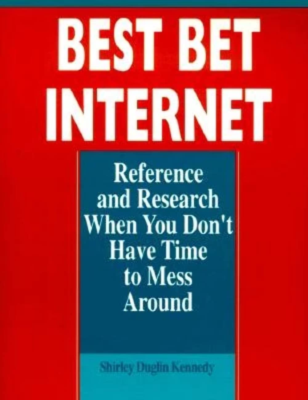 Best Bet Internet: Reference and Research When You Don't Have Time to Mess Around