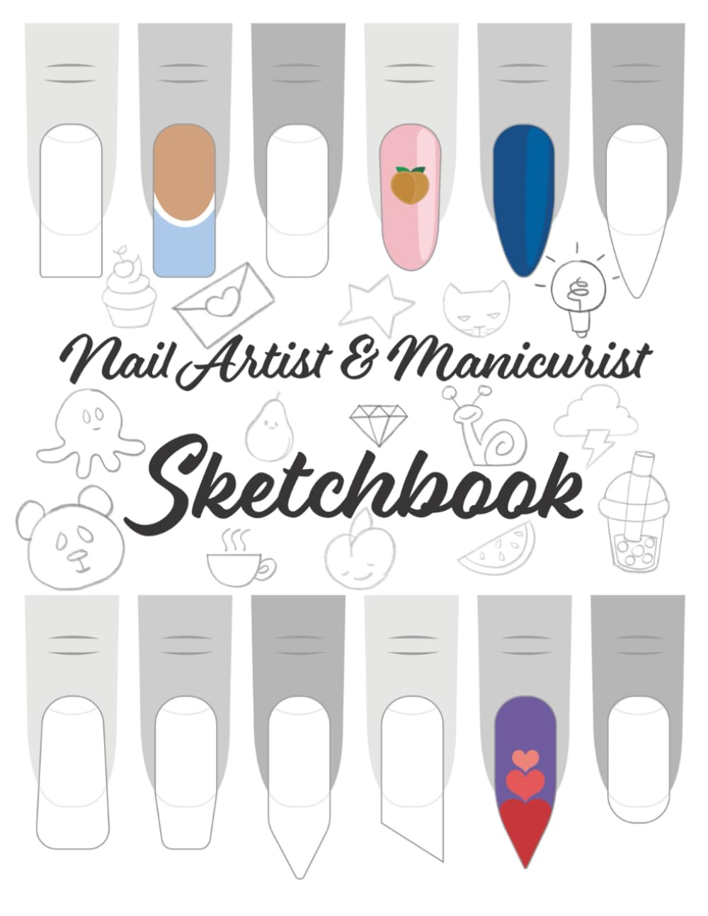 Nail Artist & Manicurist SKETCHBOOK: Practice and Design Book for Nail Art, Manicure, and Pedicure Ideas – Creative Sketch Pad for Nail Technicians and Cosmetology Students