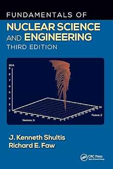 Fundamentals of Nuclear Science and Engineering: Shultis, J