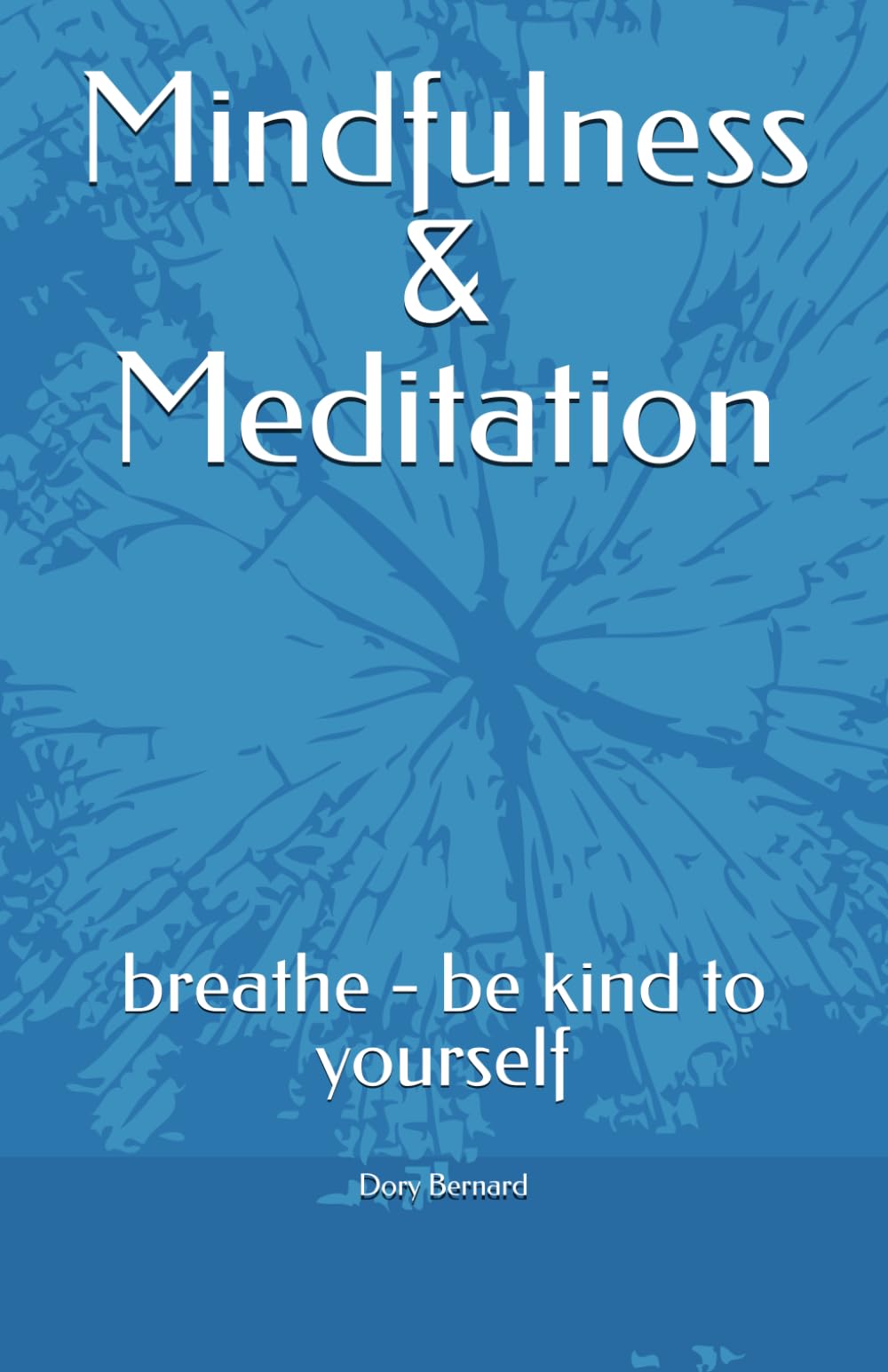 Mindfulness & Meditation: breathe - be kind to yourself