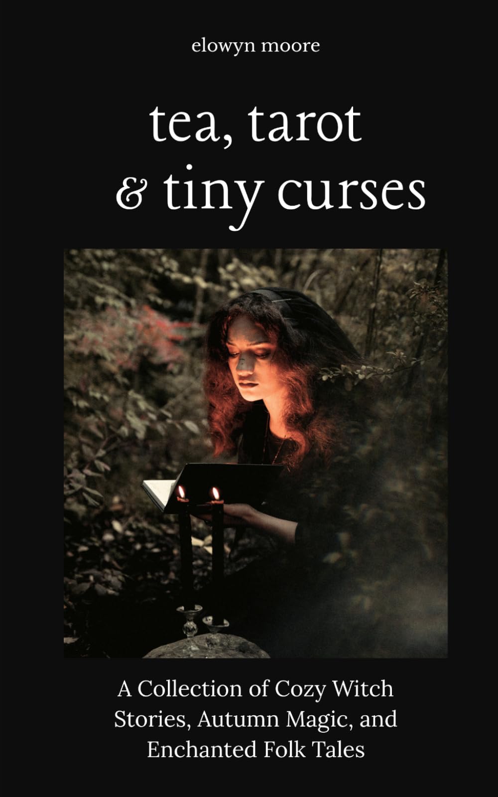 Tea, Tarot, & Tiny Curses: A Collection of Cozy Witch Stories, Autumn Magic, Enchanted Folk Tales, Small-Town Mysteries, and Whimsical Spells for Fall Reading
