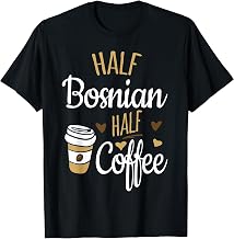 Half Coffee Half Bosnian Gift, Bosnia T-Shirt