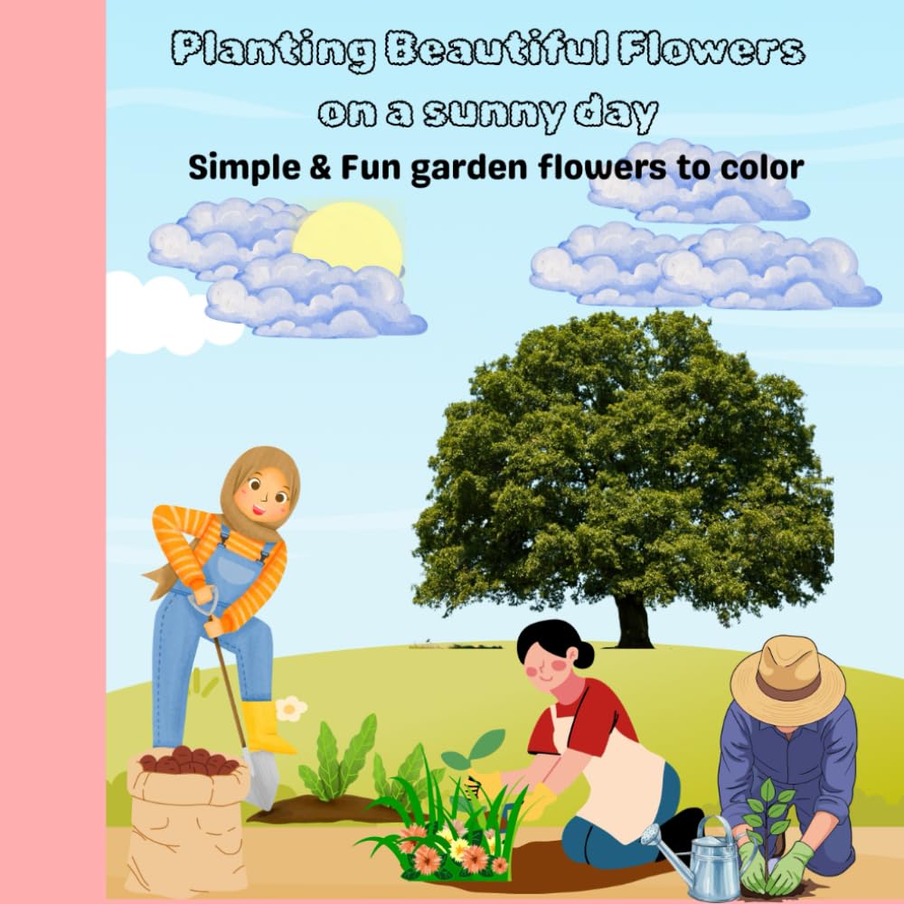 Planting Beautiful Flowers on a Sunny Day: Simple & Fun Flowers to Color