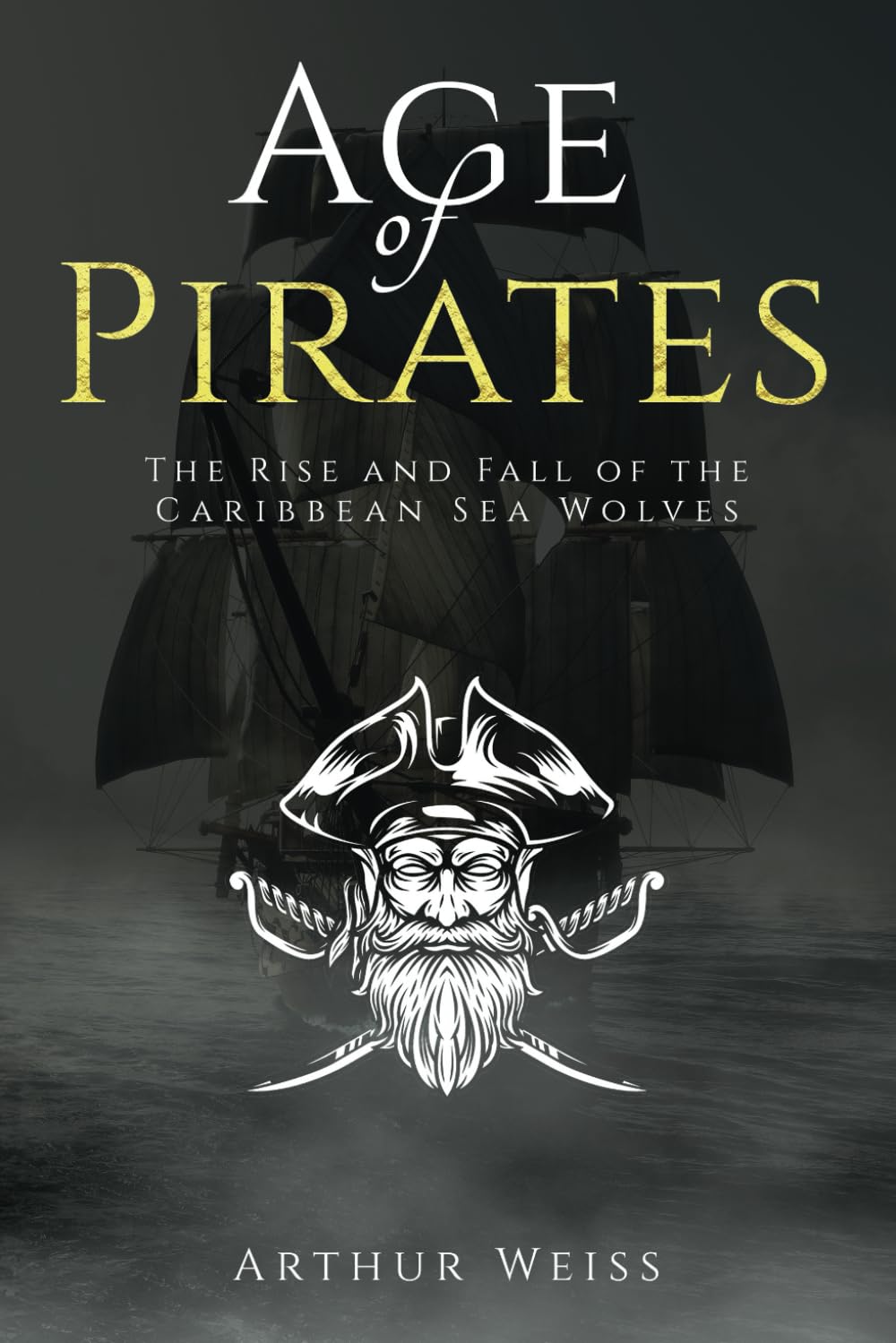Age of Pirates: The Rise and Fall of the Caribbean Sea Wolves (History & Mythology Collection)