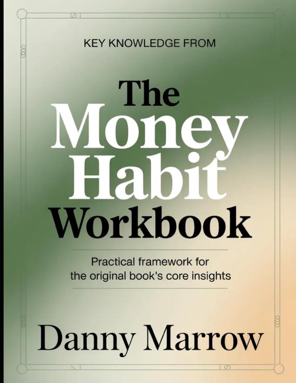 Key Knowledge From The Money Habit: Practical Framework for the Core Insights