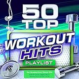 50 Top Workout Hits - The Greatest Ever Fitness Playlist - Perfect for Exercise, Jogging, Keep Fit,...