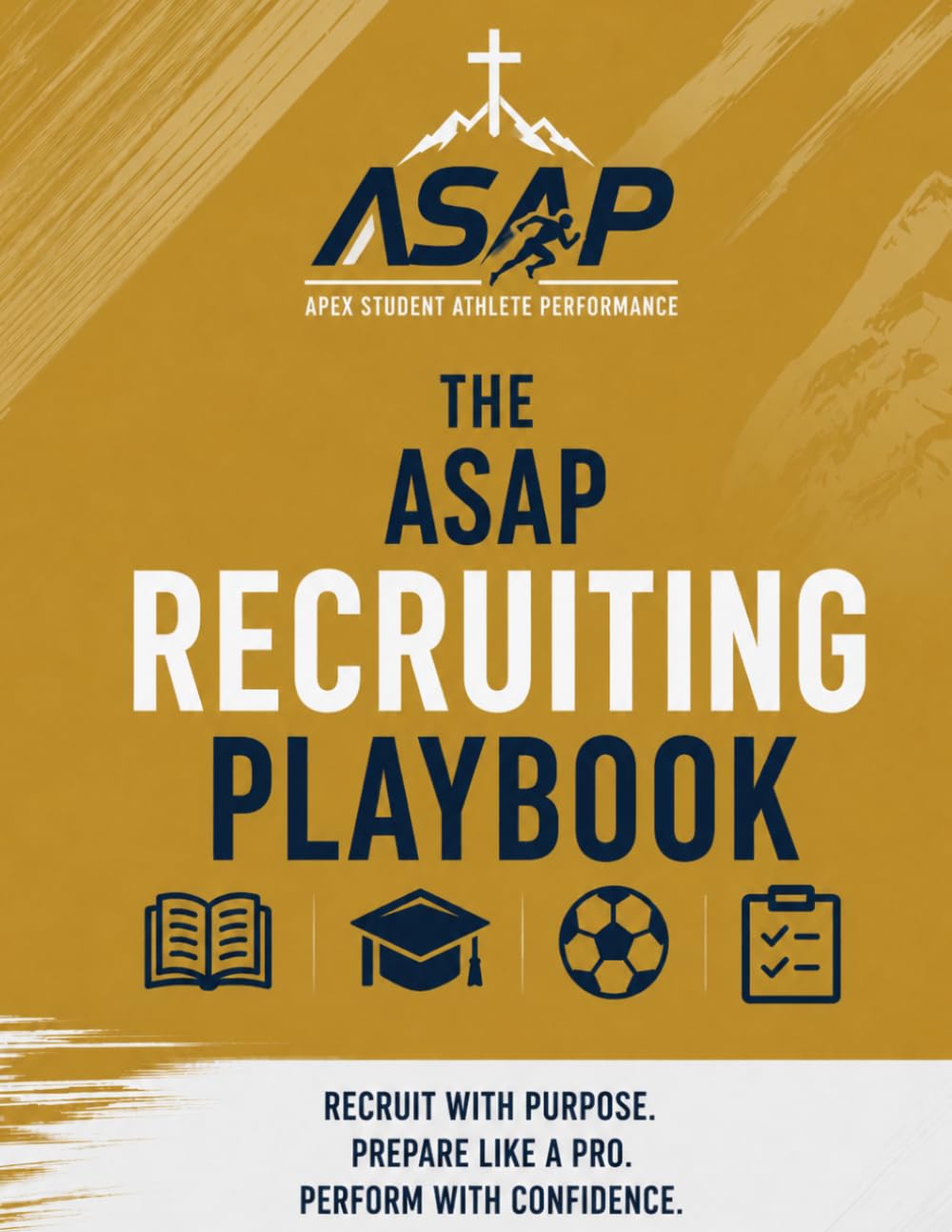 The ASAP Recruiting Playbook: A Practical System for Academics, Athletic Development, Exposure, Communication, and College Readiness