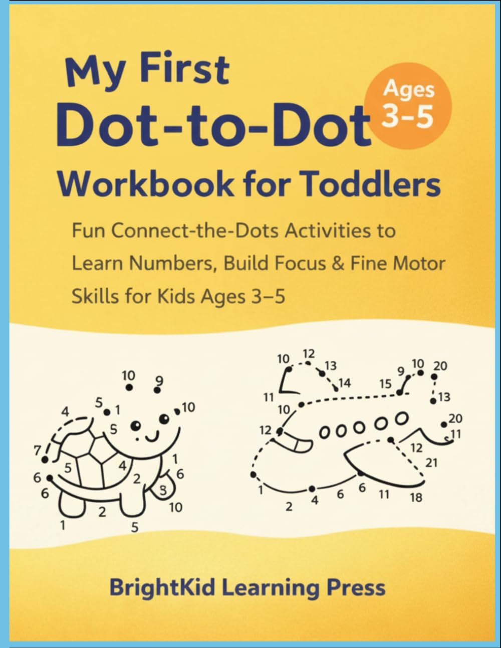 My First Dot-to-Dot Workbook for Toddlers: Fun Connect-the-Dots Activities to Learn Numbers, Build Focus & Fine Motor Skills for Kids Ages 3–5 (Bright Kids Learning Series)