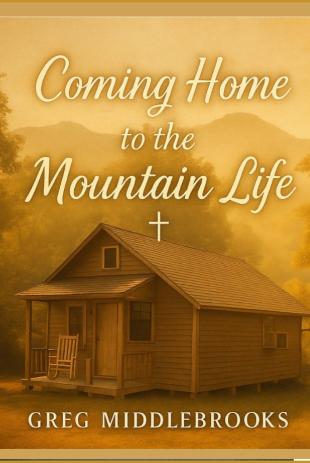 Coming Home to the Mountain Life: A life built on love, faith, and the beauty of the mountains