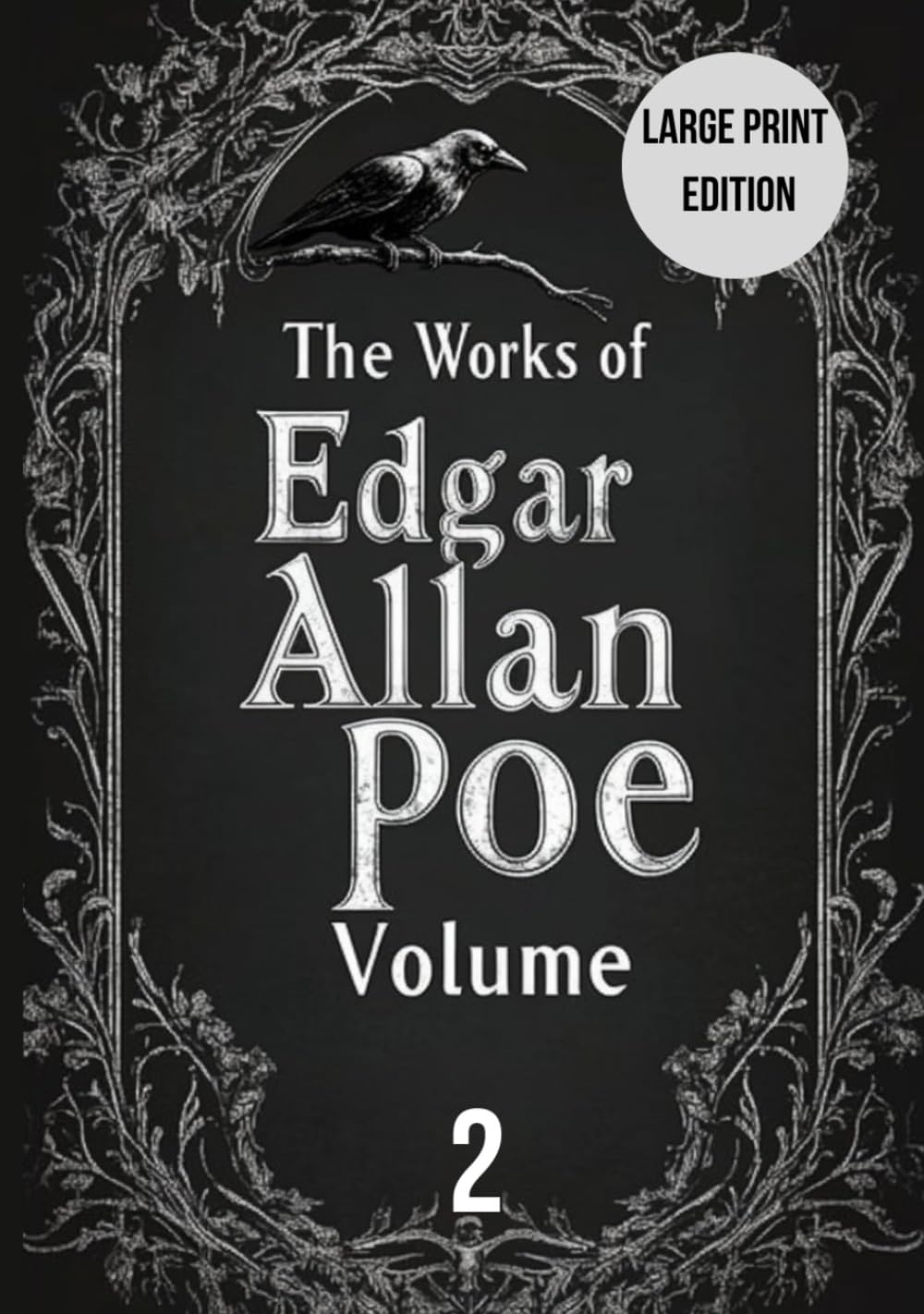 The Works of Edgar Allan Poe — Volume 2 (Large Print Edition): Classic Gothic Literature, Psychological Horror & Detective Fiction Collection – Timeless Stories of Madness, Mystery, and the Macabre