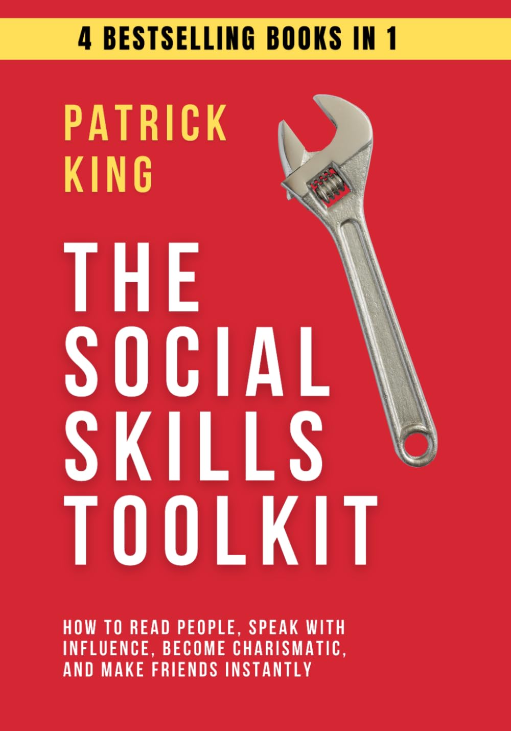 The Social Skills Toolkit (4 books in 1): How to Read People, Speak with Influence, Become Charismatic, and Make Friends Instantly (How to be More Likable and Charismatic)