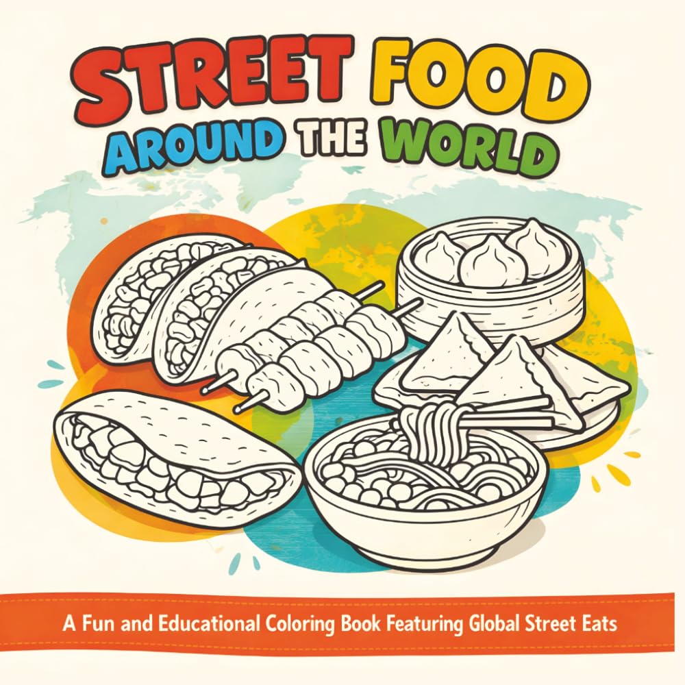 Street food around the world: A fun and educational coloring book featuring global street eats|Bold Designs|Easy to color|Stress Relief and Relaxation