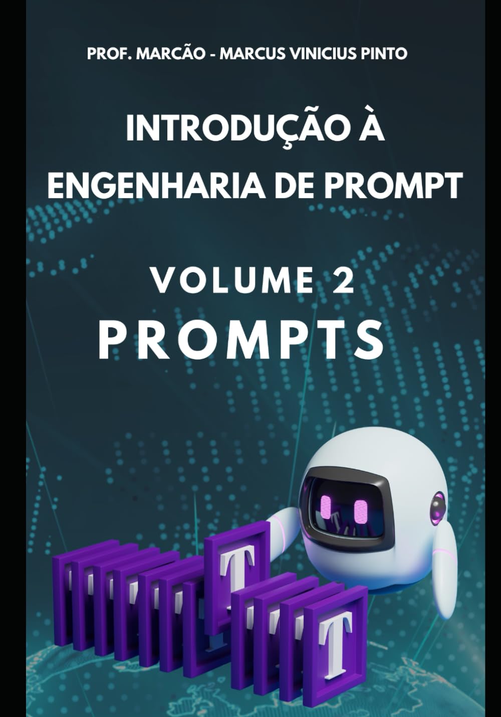 INTRODUÇÃO À ENGENHARIA DE PROMPT - VOLUME 2: PROMPTS E + (Introduction to Artificial Intelligence) (Portuguese Edition)