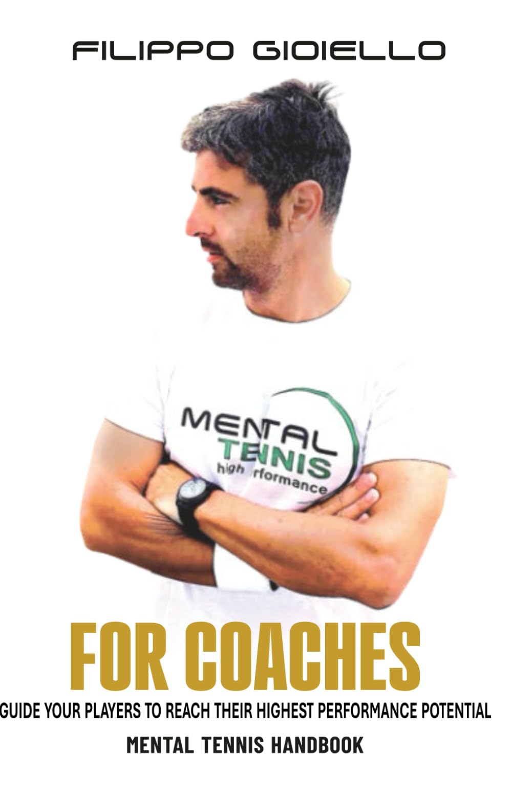 Mental Tennis for Coaches: Guide your players to reach their highest performance potential (The Mental Tennis Method)