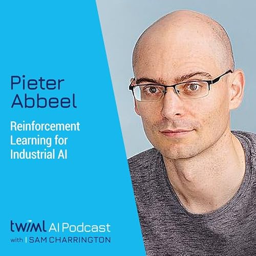 Reinforcement Learning for Industrial AI with Pieter Abbeel - #476 Podcast Por  arte de portada