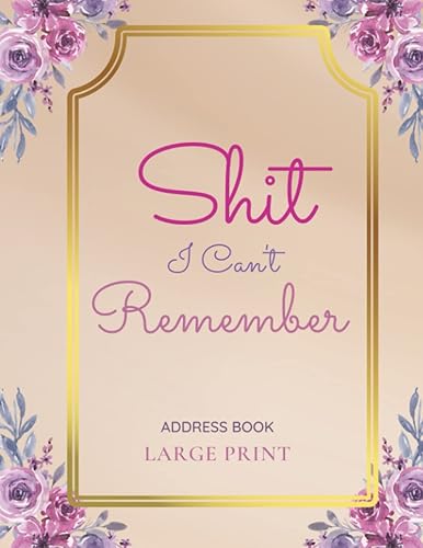 Address Book Large Print Shit I Can't Remember: Phone Book And Address Book with Alphabetical Index : Large Print Address Book For Elderly Big Font : More Than 400+ Contact Entries : 8.5x11"