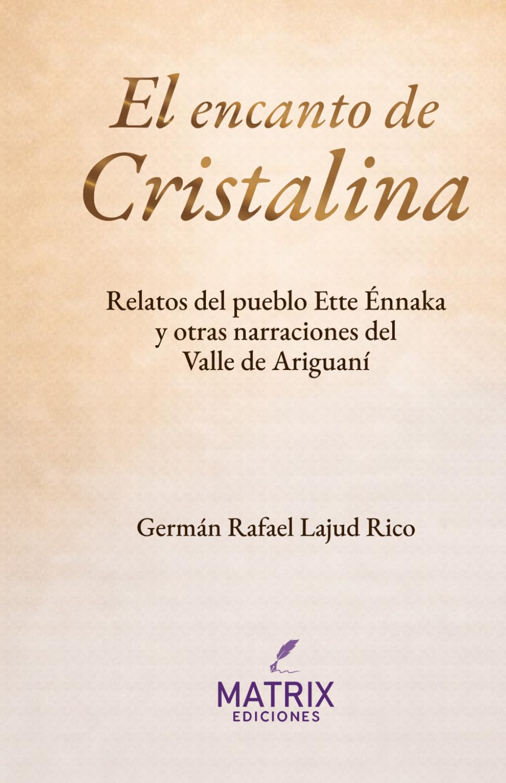 El encanto de Cristalina: Relatos del pueblo Ette Énnaka y otras narraciones del valle de Ariguaní