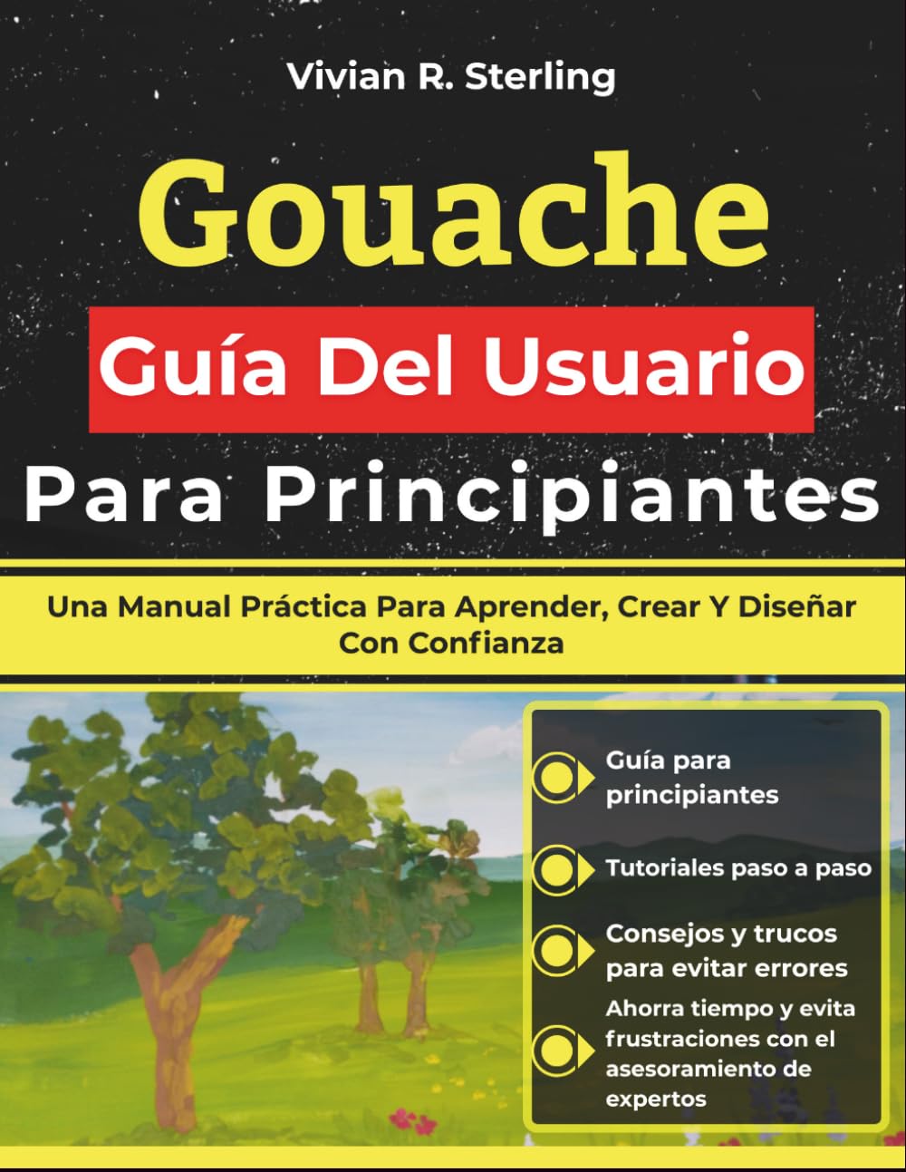 Gouache Guía Del Usuario Para Principiantes: Una Manual Práctica Para Aprender, Crear Y Diseñar Con Confianza