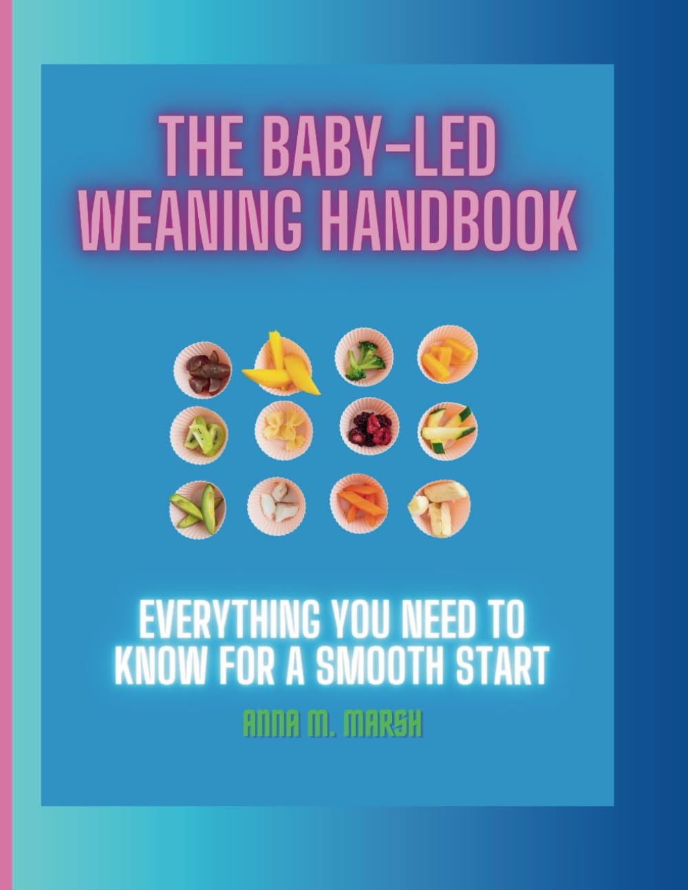 The Baby-Led Weaning Handbook: Everything You Need To Know For a Smooth Start