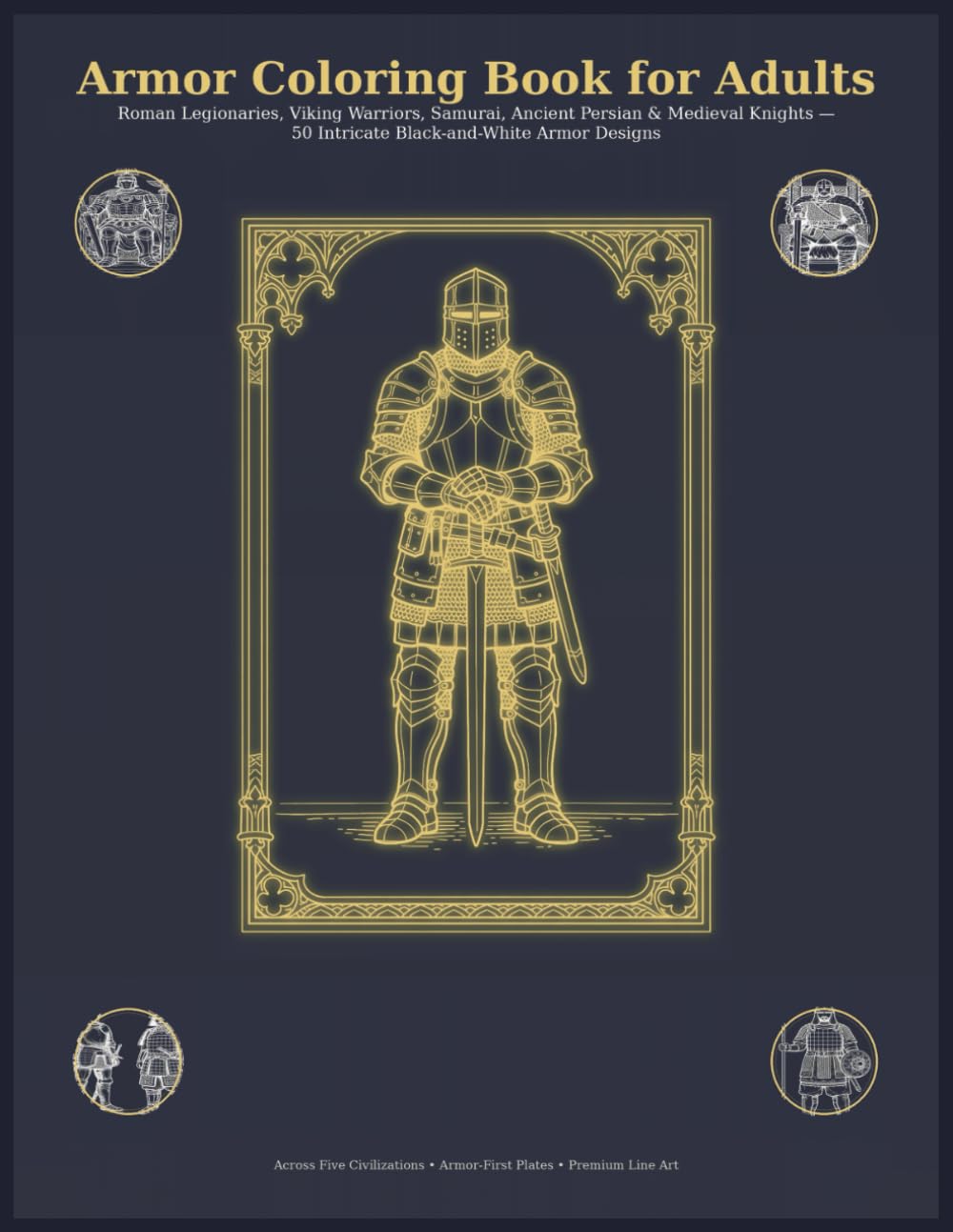 Armor Coloring Book for Adults: Roman Legionaries, Viking Warriors, Samurai, Ancient Persian & Medieval Knights — 50 Intricate Black-and-White Armor Designs