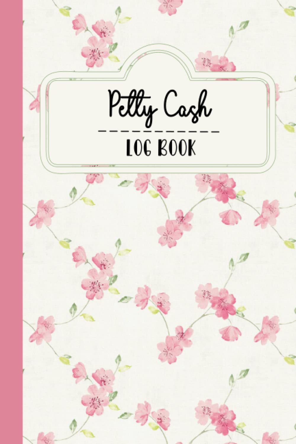Petty Cash Log Book: Cash Flow Tracking Book, Payment Receipt Tracker Logbook, Transaction Record Book