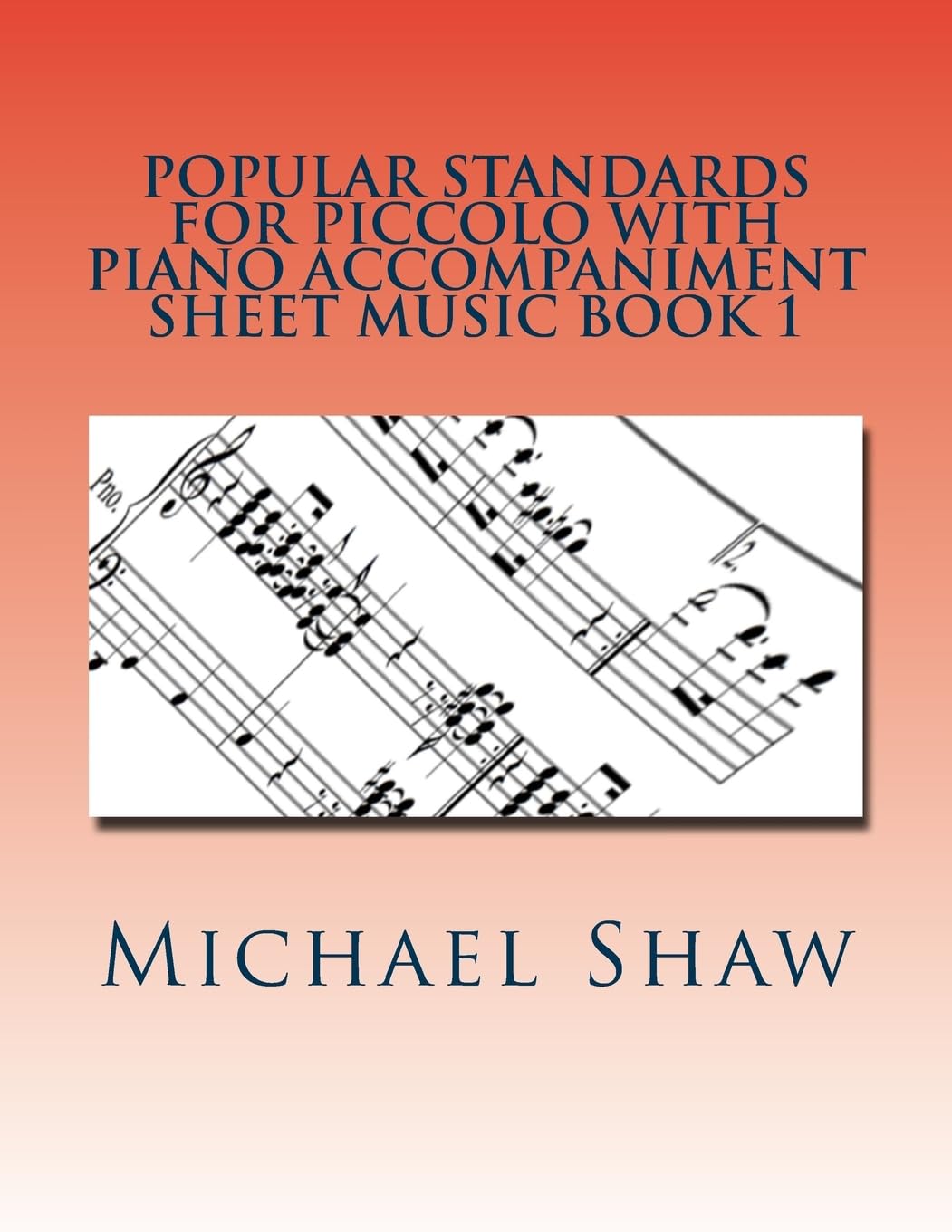 Popular Standards For Piccolo With Piano Accompaniment Sheet Music Book 1: Sheet Music For Piccolo & Piano: Volume 1