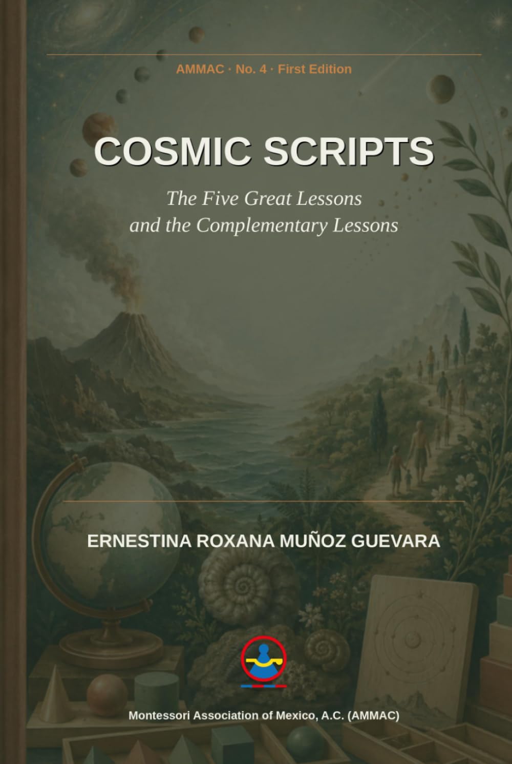Cosmic Scripts: The Five Great Lessons and the Complementary Lessons (Roxana Muñoz Montessori Library)
